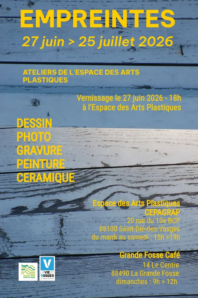 Empreintes  Dessin, Photo, Gravure, Peinture, Céramique  - Par les ateliers de l’Espace des Arts Plastiques Cepagrap -    Du 27 juin au 25 juillet 2026  Vernissage : samedi 25 juillet à 18h, à l’espace des Arts Plastiques  Et aussi : Grande-Fosse Café                  14, Le Centre 88490 La Grande-Fosse                  les dimanches de 9h à 12h