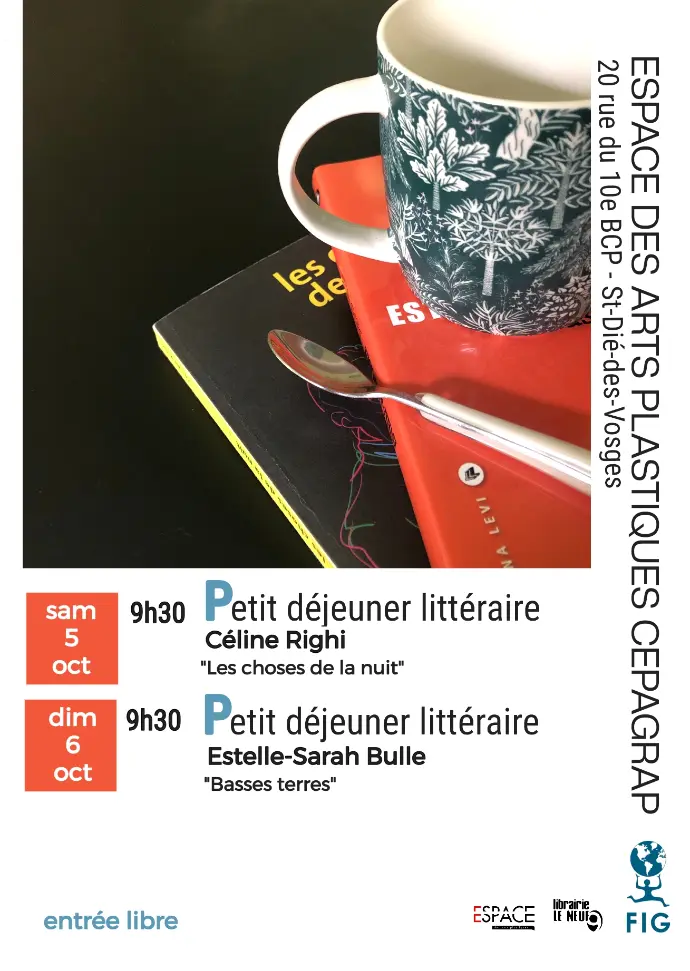 Petit déjeuner littéraire Céline Righi : le 05 octobre 2024, à 9h30 Estelle-Sarah Bulle : le 06 octobre 2024, à 9h30 À l'Espace des Arts Plastiques CEPAGRAP